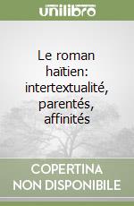 Le roman haïtien: intertextualité, parentés, affinités