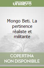 Mongo Beti. La pertinence rèaliste et militante