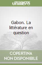 Gabon. La littérature en question libro