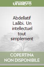 Abdellatif Laâbi. Un intellectuel tout simplement libro