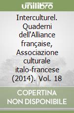 Interculturel. Quaderni dell'Alliance française, Associazione culturale italo-francese (2014). Vol. 18 libro