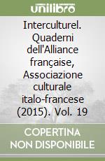 Interculturel. Quaderni dell'Alliance française, Associazione culturale italo-francese (2015). Vol. 19 libro