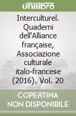 Interculturel. Quaderni dell'Alliance française, Associazione culturale italo-francese (2016). Vol. 20 libro