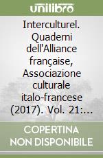 Interculturel. Quaderni dell'Alliance française, Associazione culturale italo-francese (2017). Vol. 21: Regards comparés sur la littérature libro