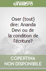 Oser (tout) dire: Ananda Devi ou de la condition de l'écriture?