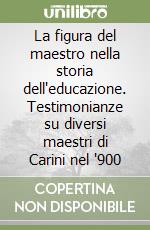 La figura del maestro nella storia dell'educazione. Testimonianze su diversi maestri di Carini nel '900