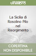 La Sicilia di Rosolino Pilo nel Risorgimento libro