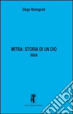 Mitra. Storia di un Dio. Vol. 2: Iran libro