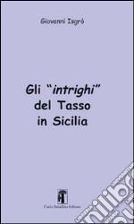 Gli intrighi del Tasso in Sicilia libro