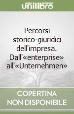 Percorsi storico-giuridici dell'impresa. Dall'«enterprise» all'«Unternehmen» libro