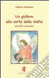 Un giullare alla corte della mafia ed altri racconti libro di Giordano Alfonso