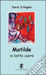 Matilde. Io batte cuore