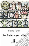 La figlia imperfetta libro