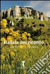 Ballata del ricordo. Tocca lu celu la montagna libro di Maurici Salvatore