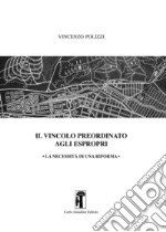 Il vincolo preordinato agli espropri. La necessità di una riforma libro