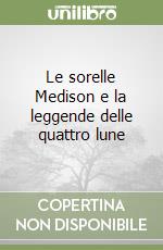 Le sorelle Medison e la leggende delle quattro lune libro