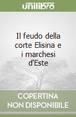 Il feudo della corte Elisina e i marchesi d'Este