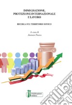 Immigrazione, protezione internazionale e lavoro. Una ricerca sul territorio ionico libro