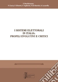 I sistemi elettorali in Italia: profili evolutivi e critici libro