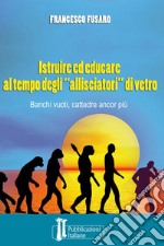 Istruire ed educare al tempo degli «allisciatori» di vetro. Banchi vuoti, cattedre ancor più