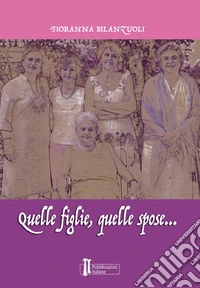 Quelle figlie, quelle spose libro