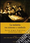 La malattia tra sintomo e simbolo. Racconti, immagini e luoghi di cura nella letteratura tedesca libro