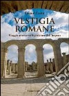 Vestigia romane. Viaggio attraverso le province dell'impero libro di Cantù Gianni