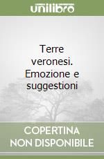 Terre veronesi. Emozione e suggestioni libro