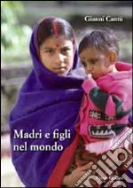 Madri e figli nel mondo. Ediz. illustrata libro