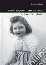 Vuole sapere il nome vero o il nome falso? libro