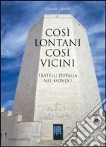 Così lontani così vicini. Fratelli d'Italia nel mondo libro