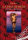 La dea veneta. Dal Baltico alla Bretagna libro