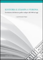 Editoria e stampa a Verona. L'evoluzione del distretto grafico scaligero dal 1980 ad oggi libro