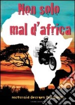 Non solo mal d'Africa. Motoraid libro