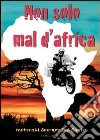 Non solo mal d'Africa. Motoraid libro di Dal Santo Georges