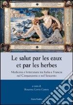 Le salut par les eaux et par les herbes. Medicina e letteratura tra Italia e Francia nel Cinquecento e nel Seicento