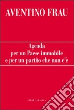 Agenda per un paese immobile e per un partito che non c'è libro