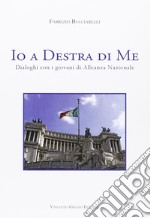 Io a destra di me. Dialoghi con i giovani di Alleanza Nazionale libro