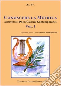 Conoscere la metrica attraverso i poeti classici contemporanei (1) libro