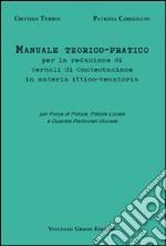 Manuale teorico-pratico per la redazione di verbali di contestazione in materia ittico-venatoria. Per forze di polizia, polizia locale e guardie particolari giurate libro