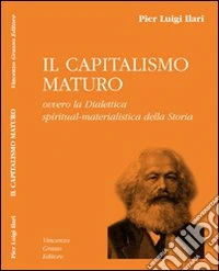 Il capitalismo maturo ovvero la dialettica spiritual-materialistica della storia libro