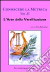 Conoscere la metrica. Per le Scuole superiori. Vol. 2: L'arte della versificazione e le proposte dei poeti classici contemporanei libro