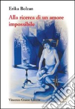 Alla ricerca di un amore impossibile. Storia di vita vissuta