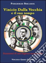 Vinicio Dalla Vecchia e il suo tempo. Frammenti di una stagione memorabile