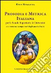 Prosodia e metrica italiana per le scuole superiori e le Università con numerosi esempi tratti dagli autori classici libro