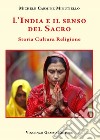 L'India e il senso del sacro. Storia cultura religione libro
