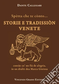 Spètta che te cònto... Storie e tradissiòn venete contàe co' un fià de alegria, in un dialèt dea Marca Gioiosa libro