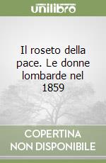 Il roseto della pace. Le donne lombarde nel 1859