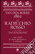 Van der Borre 1862. Del radicchio rosso e di altre «invenzioni». 150 anni d'arte botanica e poesia libro