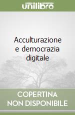 Acculturazione e democrazia digitale libro